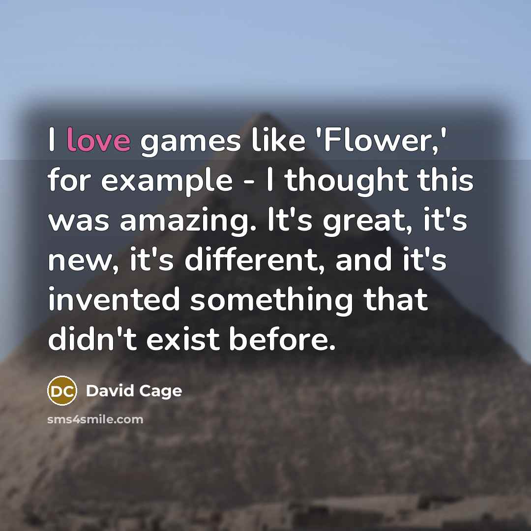 “I love games like 'Flower,' for example - I thought…” quote by David Cage
