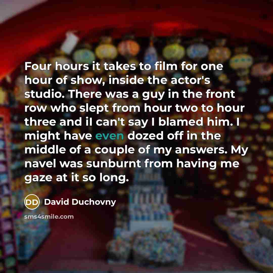 “Four hours it takes to film for one hour of…” quote by David Duchovny