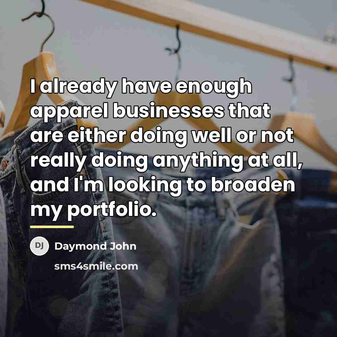 “I already have enough apparel businesses that are either doing…” quote by Daymond John