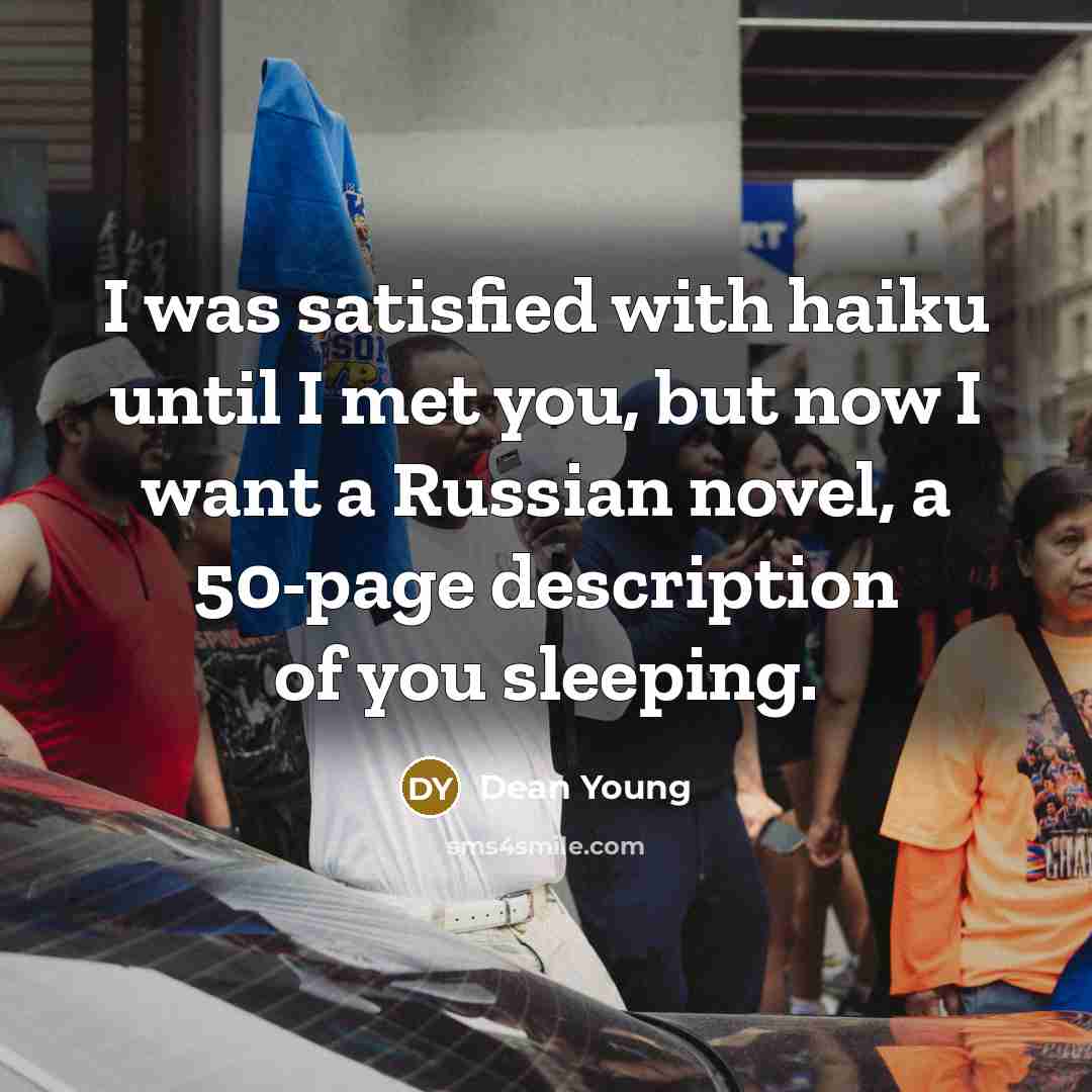 “I was satisfied with haiku until I met you, but…” quote by Dean Young