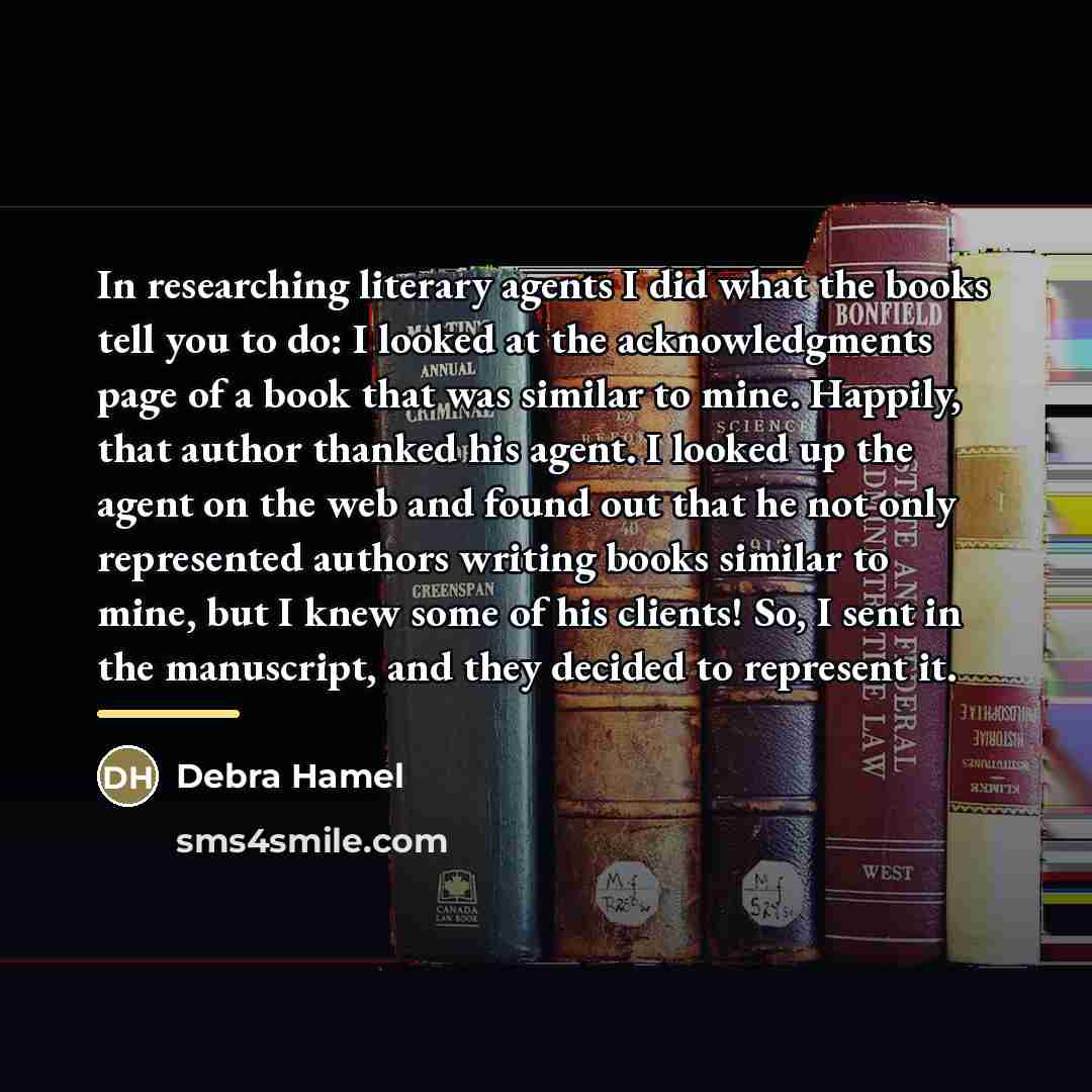 “In researching literary agents I did what the books tell…” quote by Debra Hamel