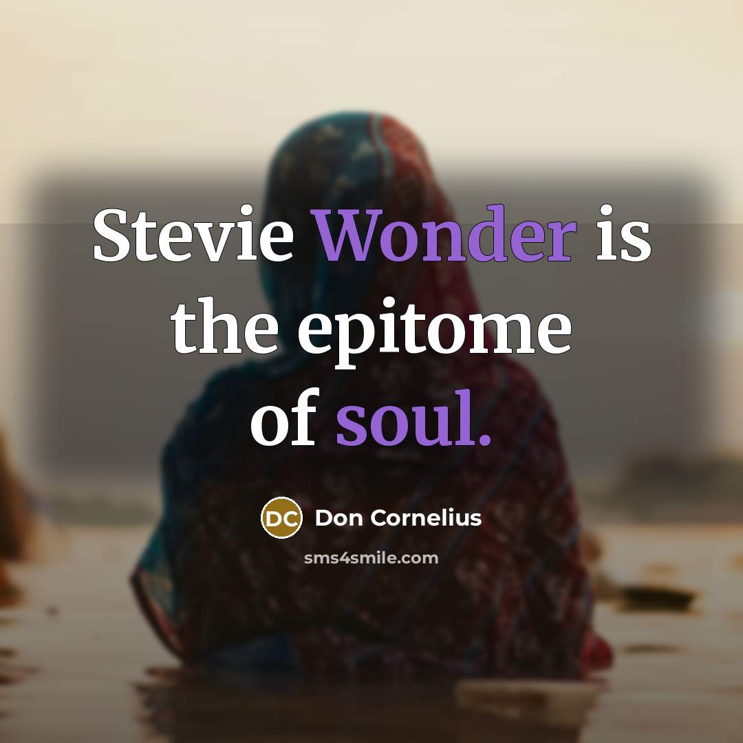 “Stevie Wonder is the epitome of soul.” quote by Don Cornelius