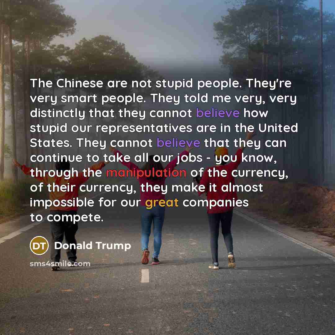“The Chinese are not stupid people. They're very smart people.…” quote by Donald Trump