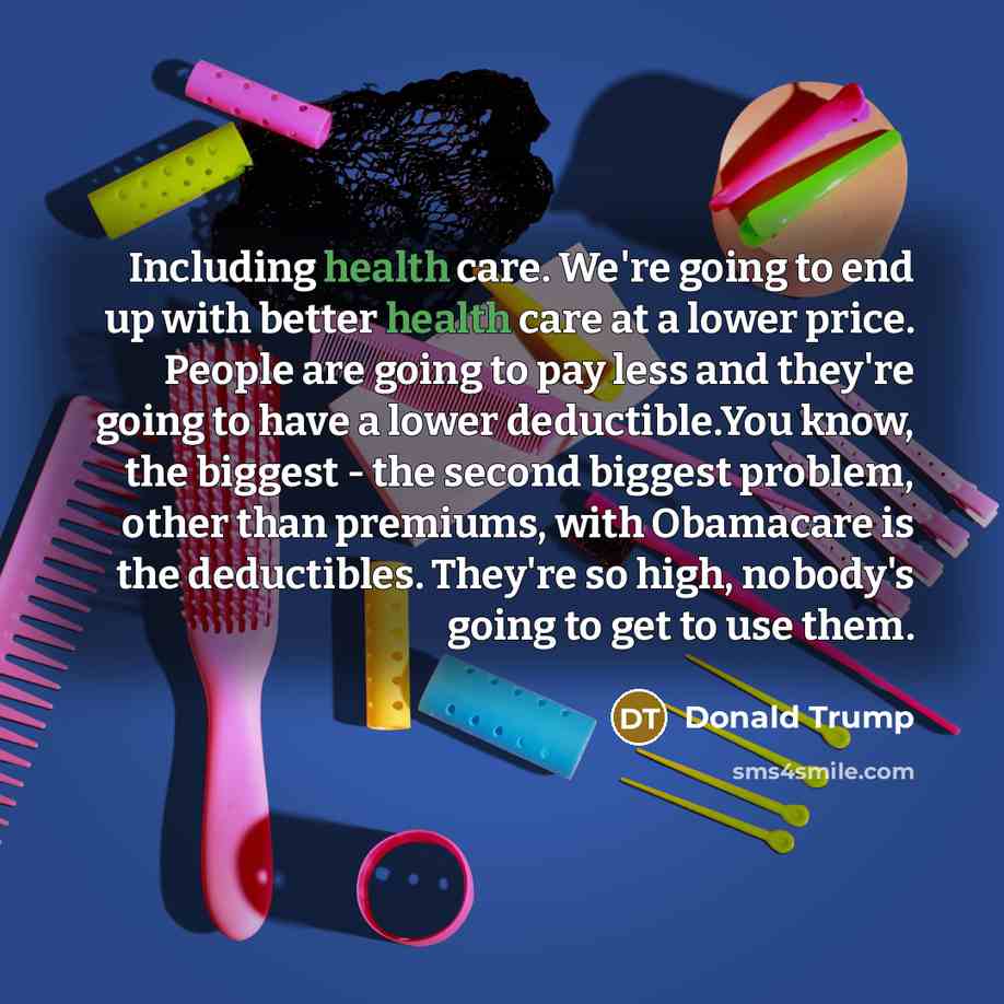 “Including health care. We're going to end up with better…” quote by Donald Trump