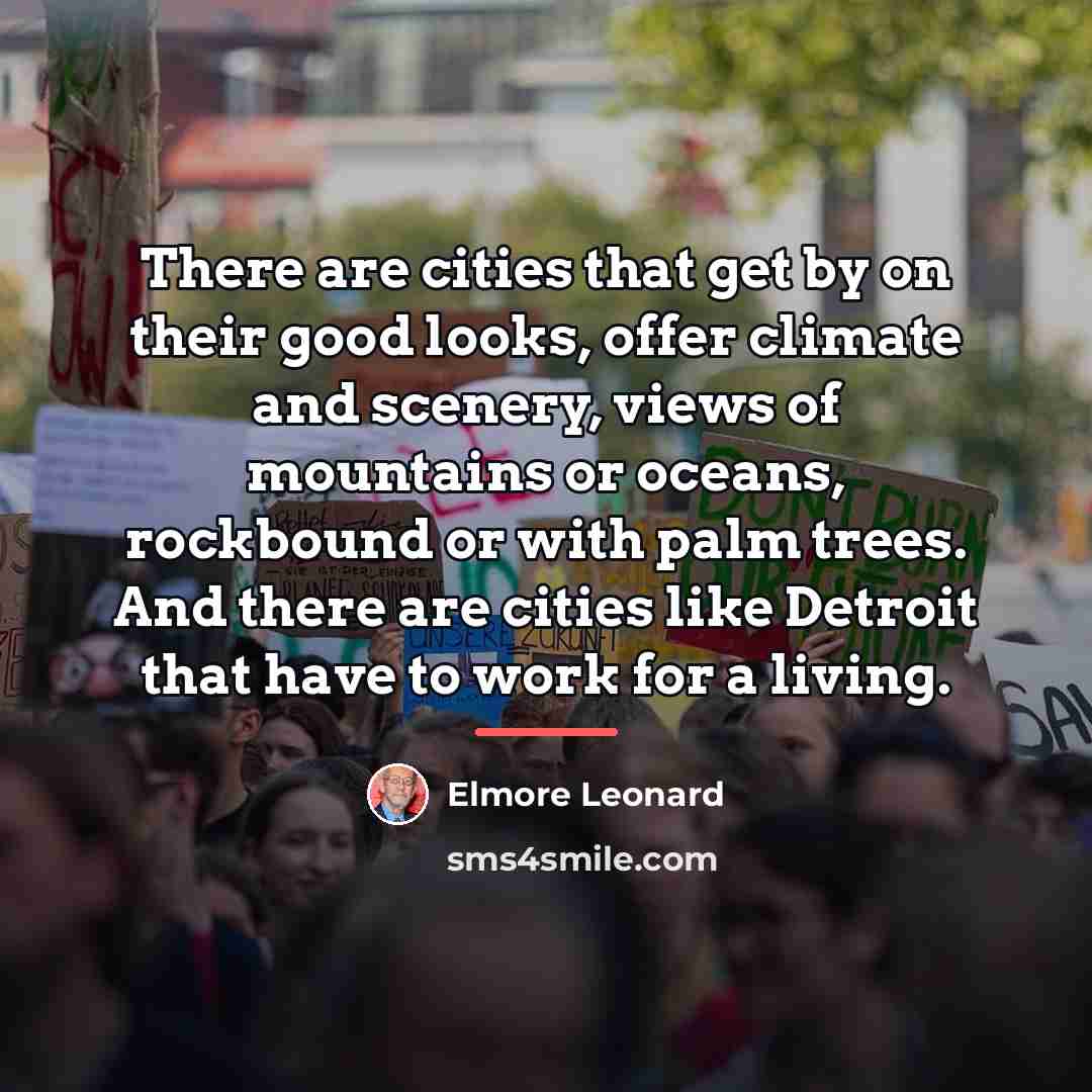 “There are cities that get by on their good looks,…” quote by Elmore Leonard
