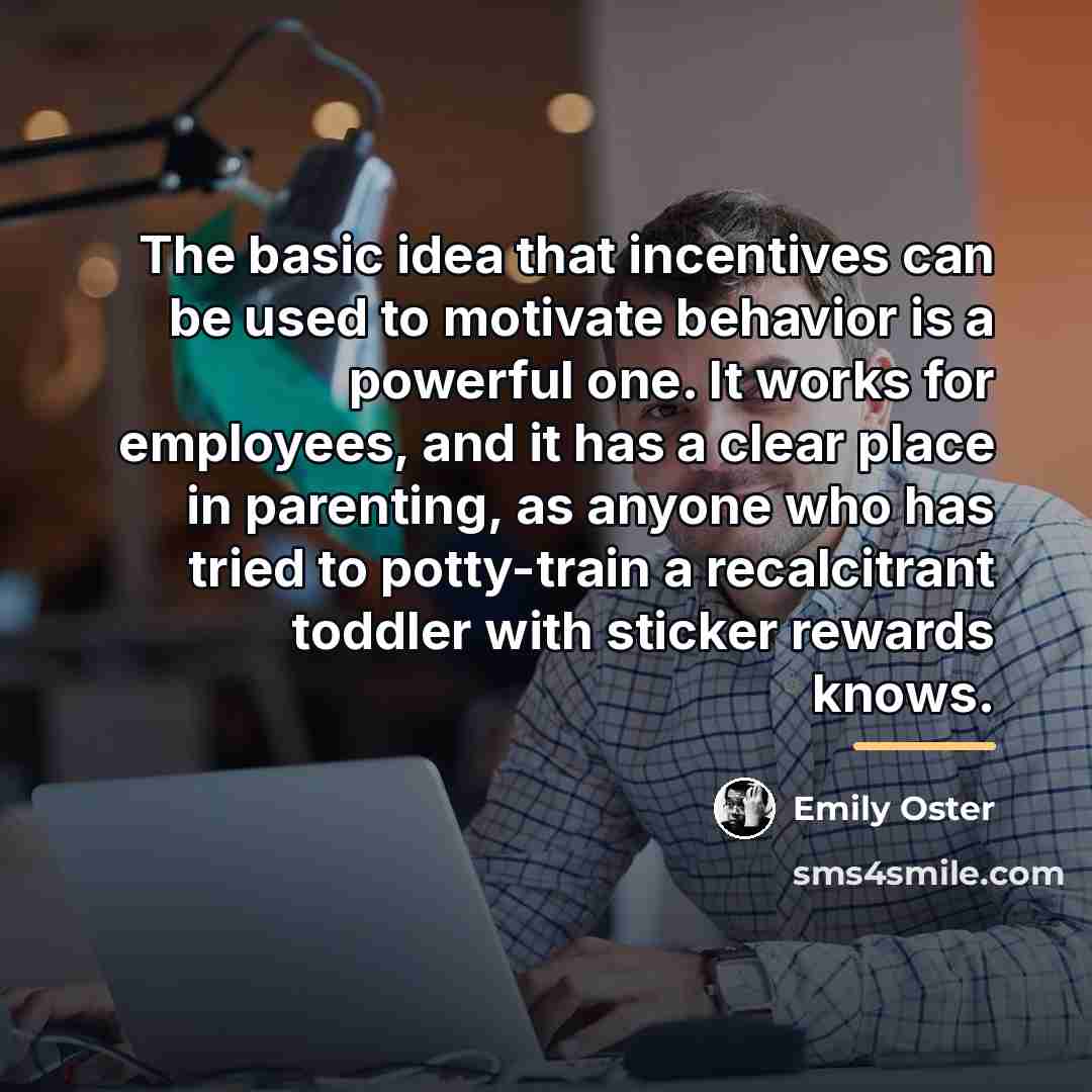 “The basic idea that incentives can be used to motivate…” quote by Emily Oster