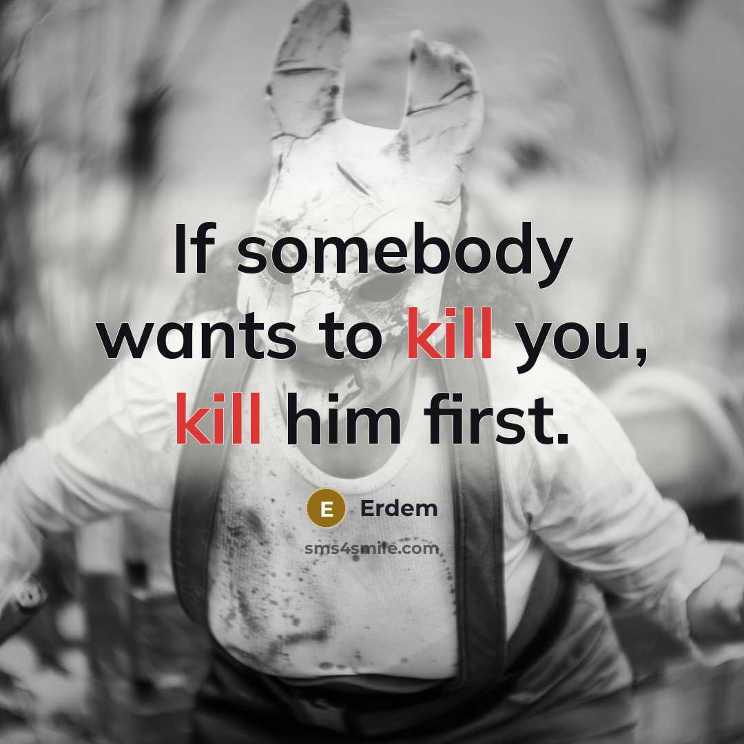 “If somebody wants to kill you, kill him first.…” quote by Erdem