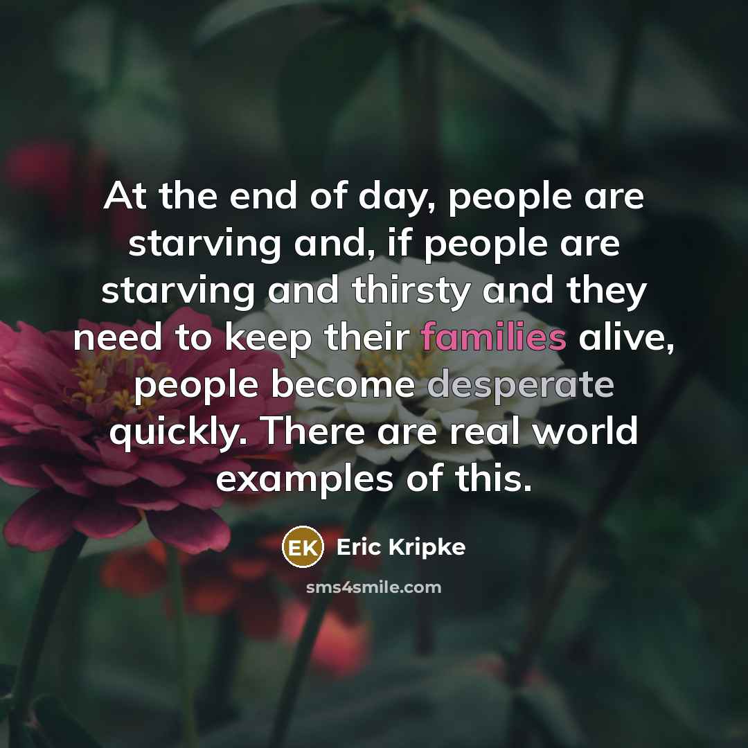 “At the end of day, people are starving and, if…” quote by Eric Kripke