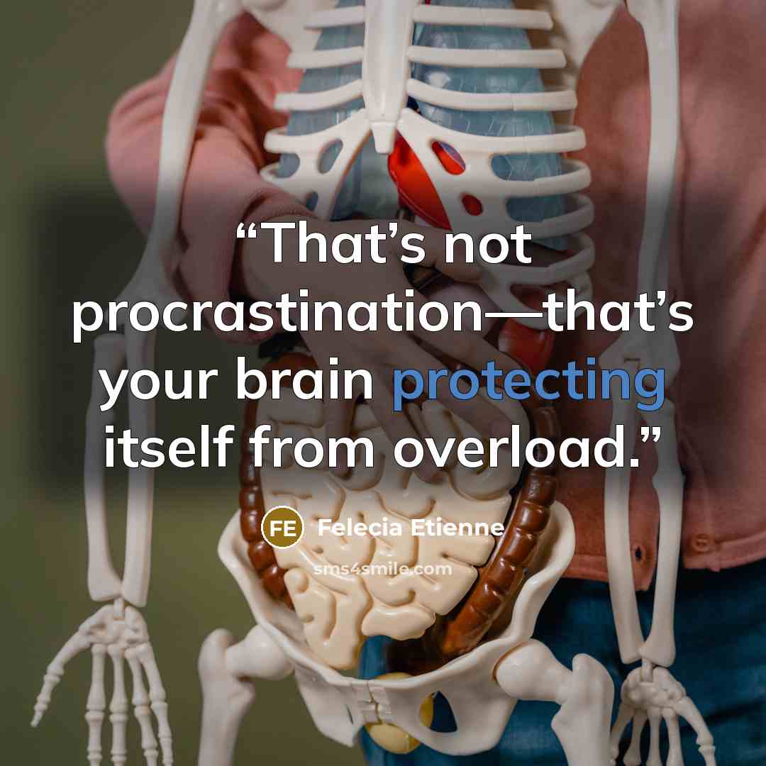 “That’s not procrastination—that’s your brain protecting itself from overload.” quote by Felecia Etienne