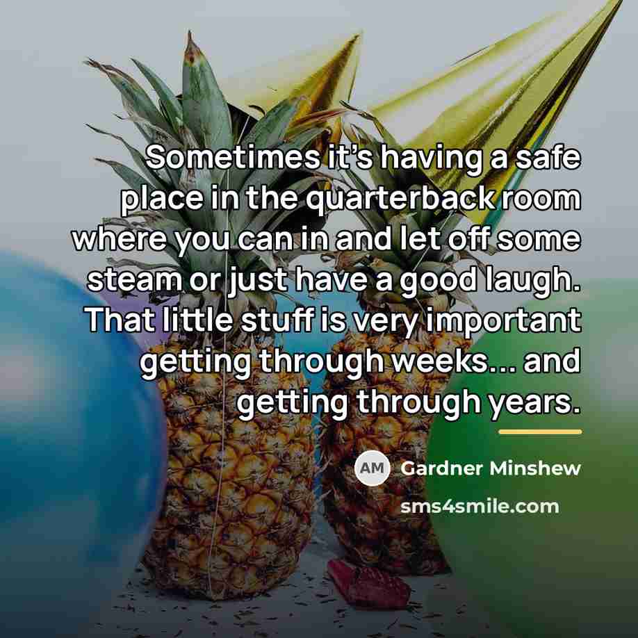 “Sometimes it's having a safe place in the quarterback room…” quote by Gardner Minshew