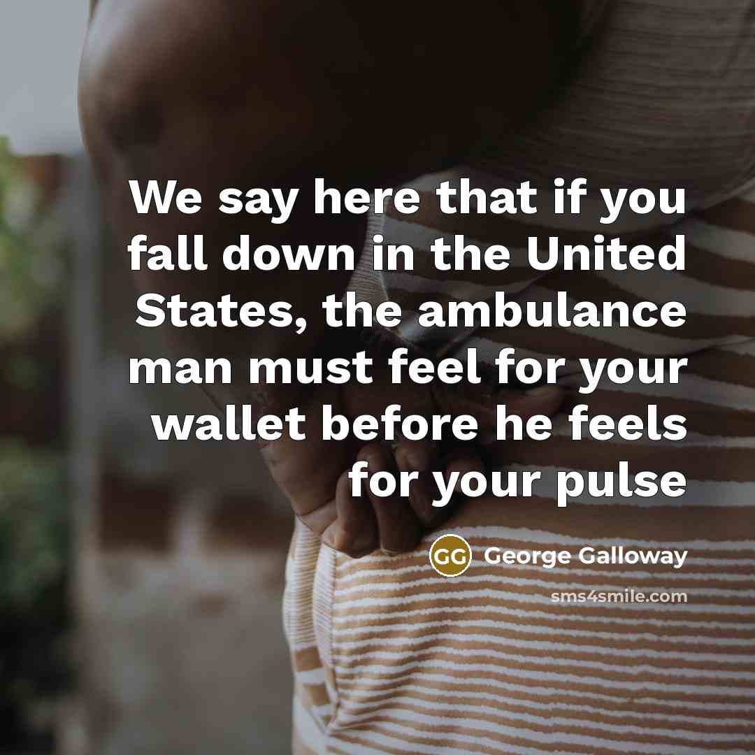 “We say here that if you fall down in the…” quote by George Galloway
