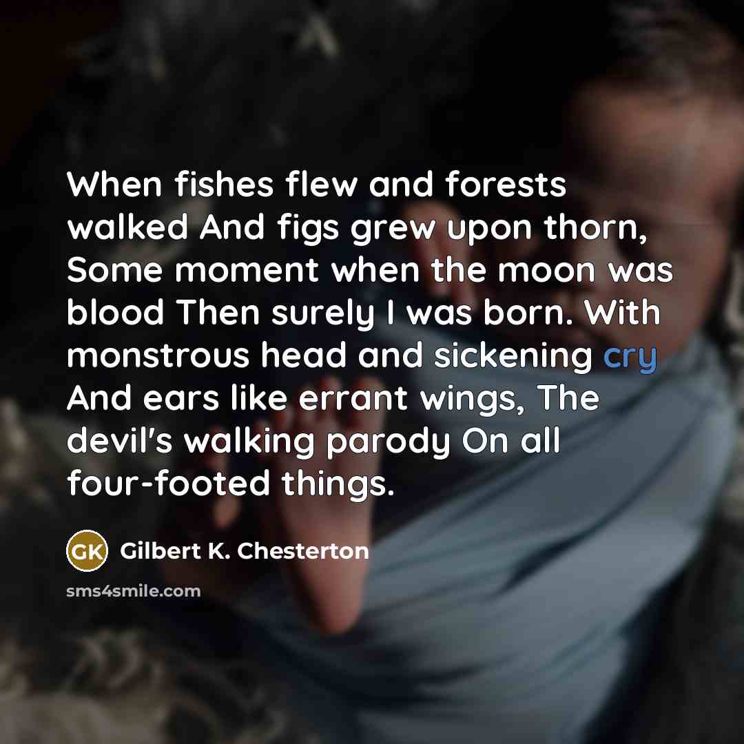 “When fishes flew and forests walked And figs grew upon…” quote by Gilbert K. Chesterton