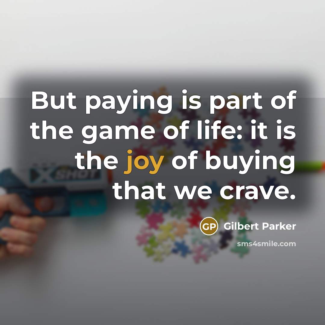 “But paying is part of the game of life: it…” quote by Gilbert Parker