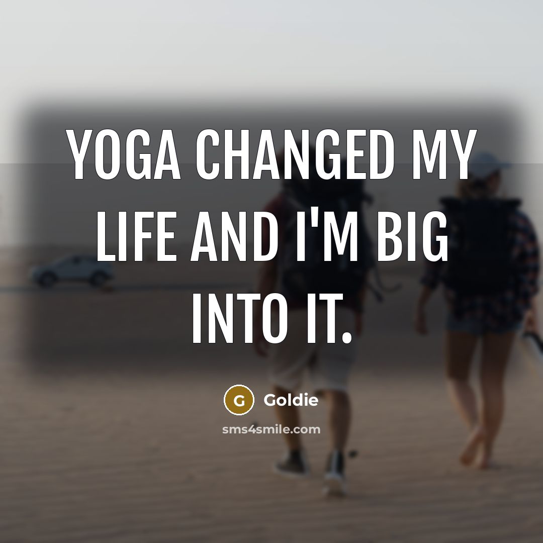 “Yoga changed my life and I'm big into it.…” quote by Goldie