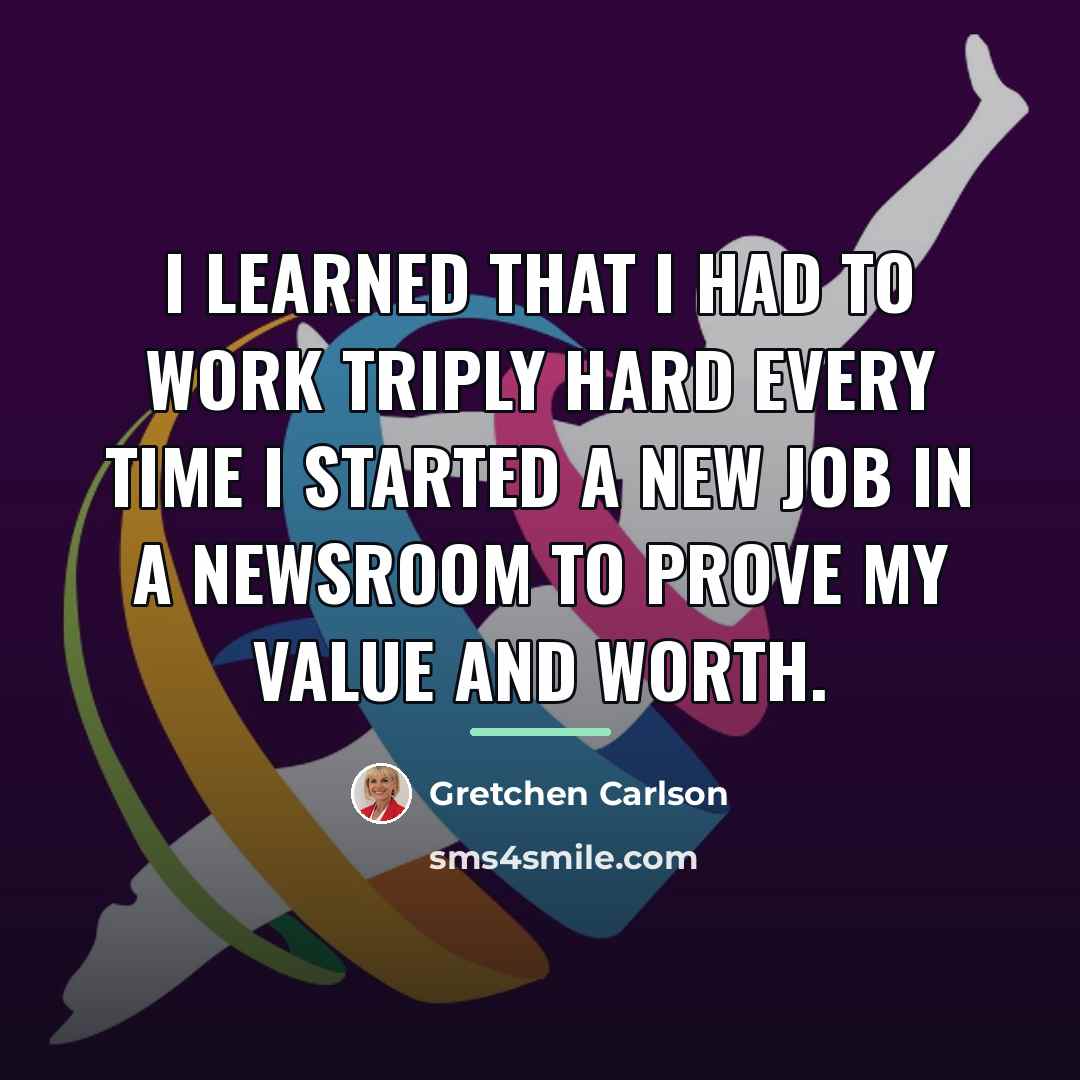 “I learned that I had to work triply hard every…” quote by Gretchen Carlson