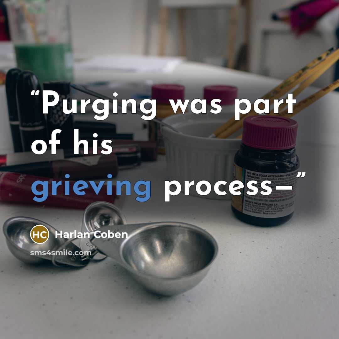 “Purging was part of his grieving process—” quote by Harlan Coben