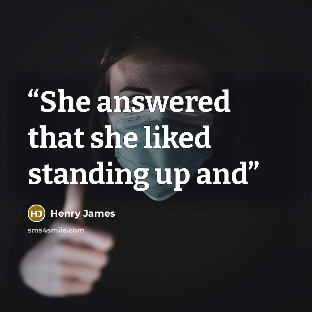 “She answered that she liked standing up and” quote by Henry James