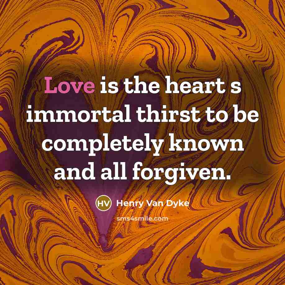“Love is the heart s immortal thirst to be completely…” quote by Henry Van Dyke