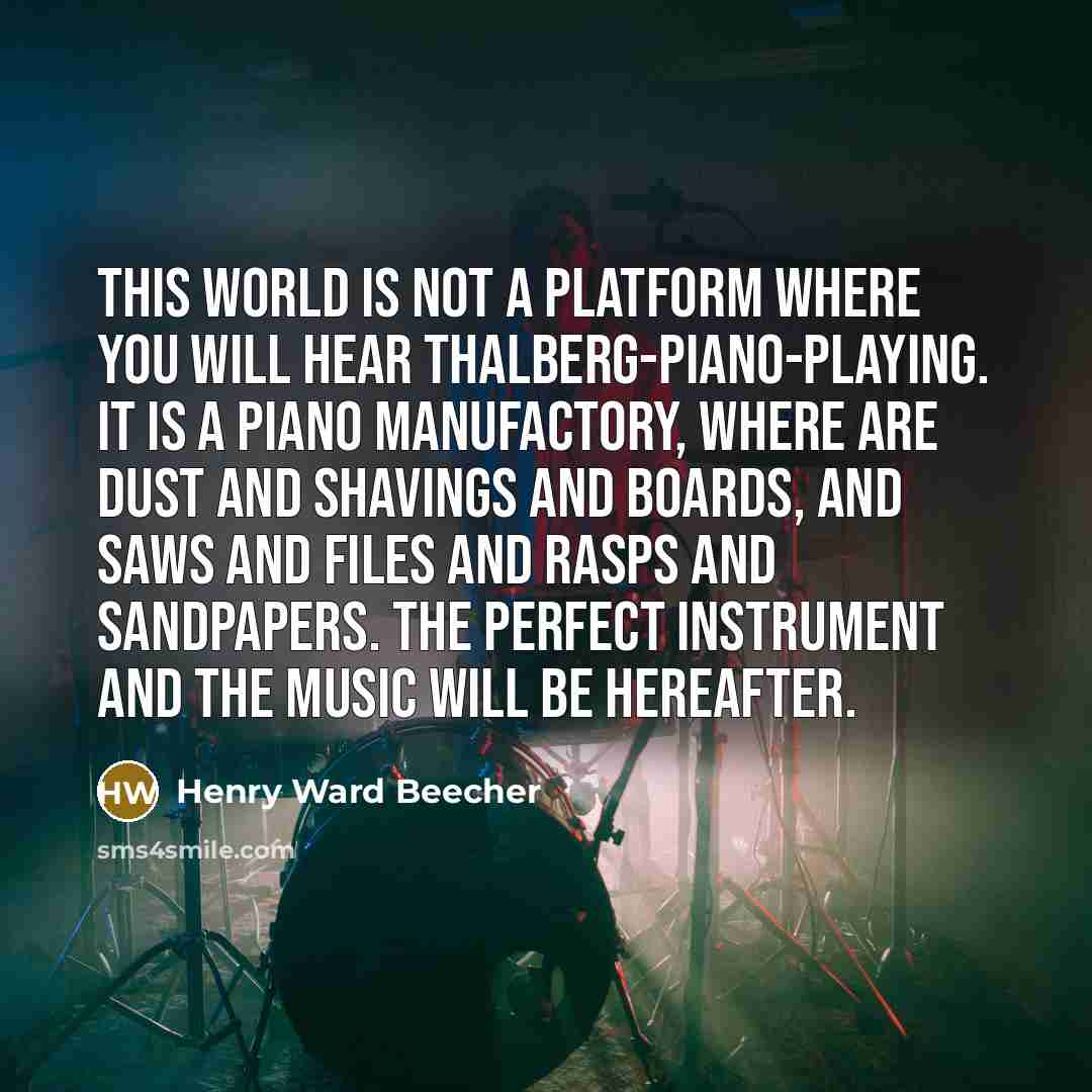 “This world is not a platform where you will hear…” quote by Henry Ward Beecher