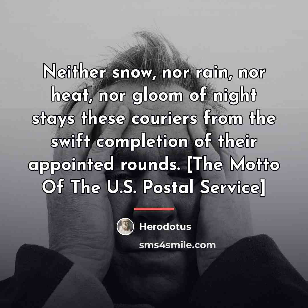 “Neither snow, nor rain, nor heat, nor gloom of night…” quote by Herodotus