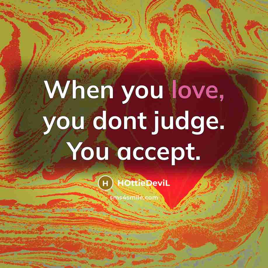 “When you love, you dont judge. You accept.…” quote by HOttieDeviL