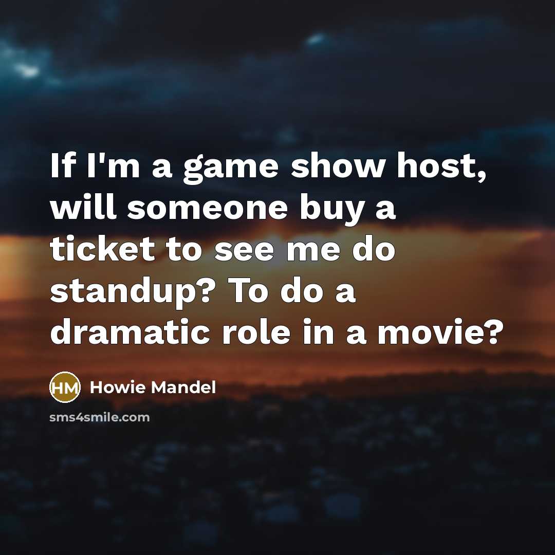 “If I'm a game show host, will someone buy a…” quote by Howie Mandel