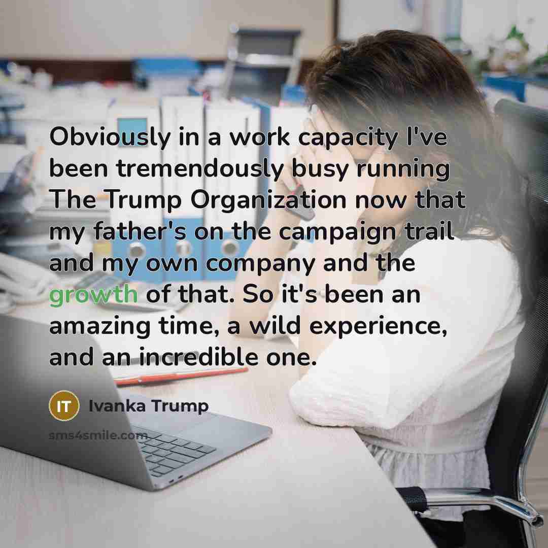 “Obviously in a work capacity I've been tremendously busy running…” quote by Ivanka Trump