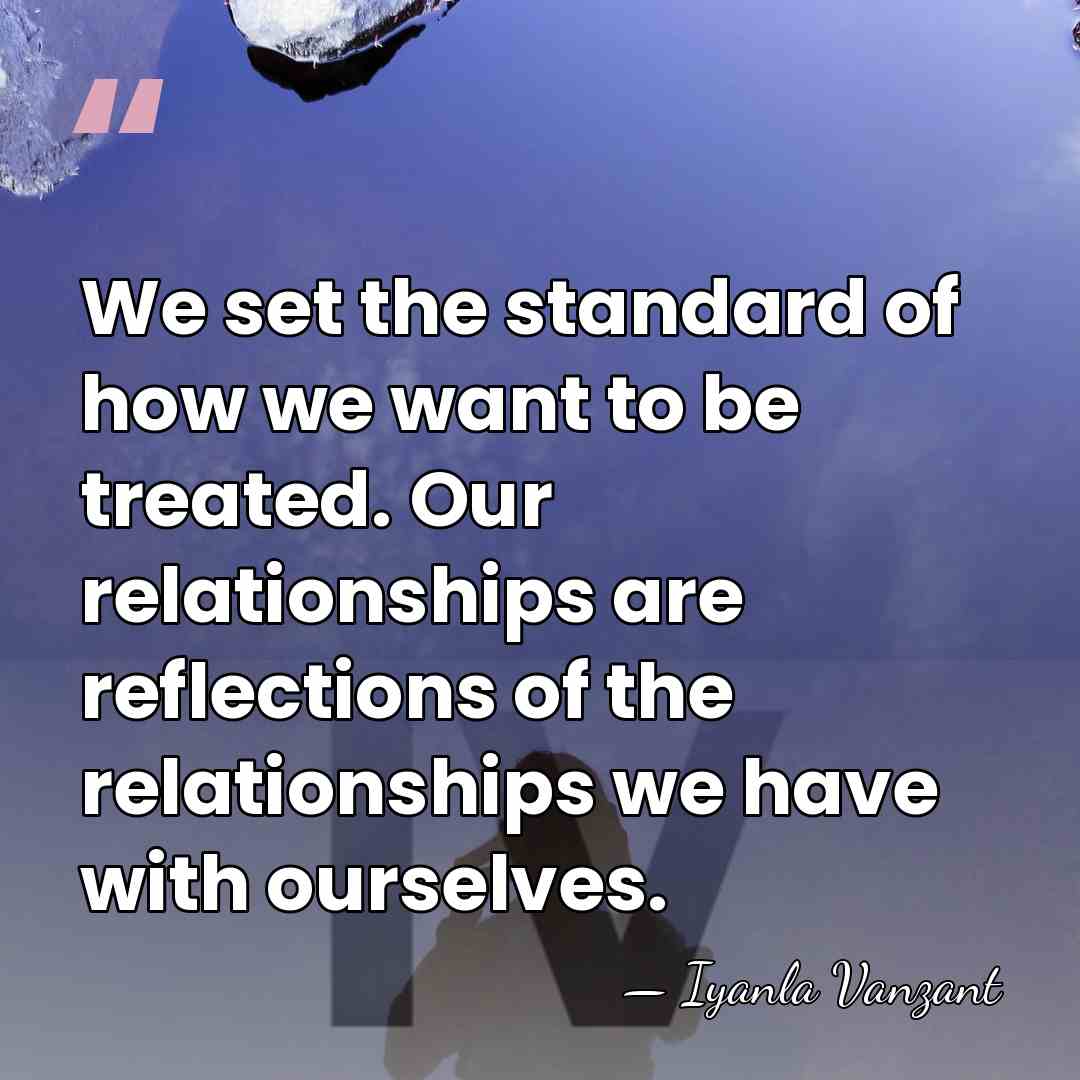 We set the standard of how we want to be treated. Our&hellip; - Iyanla Vanzant