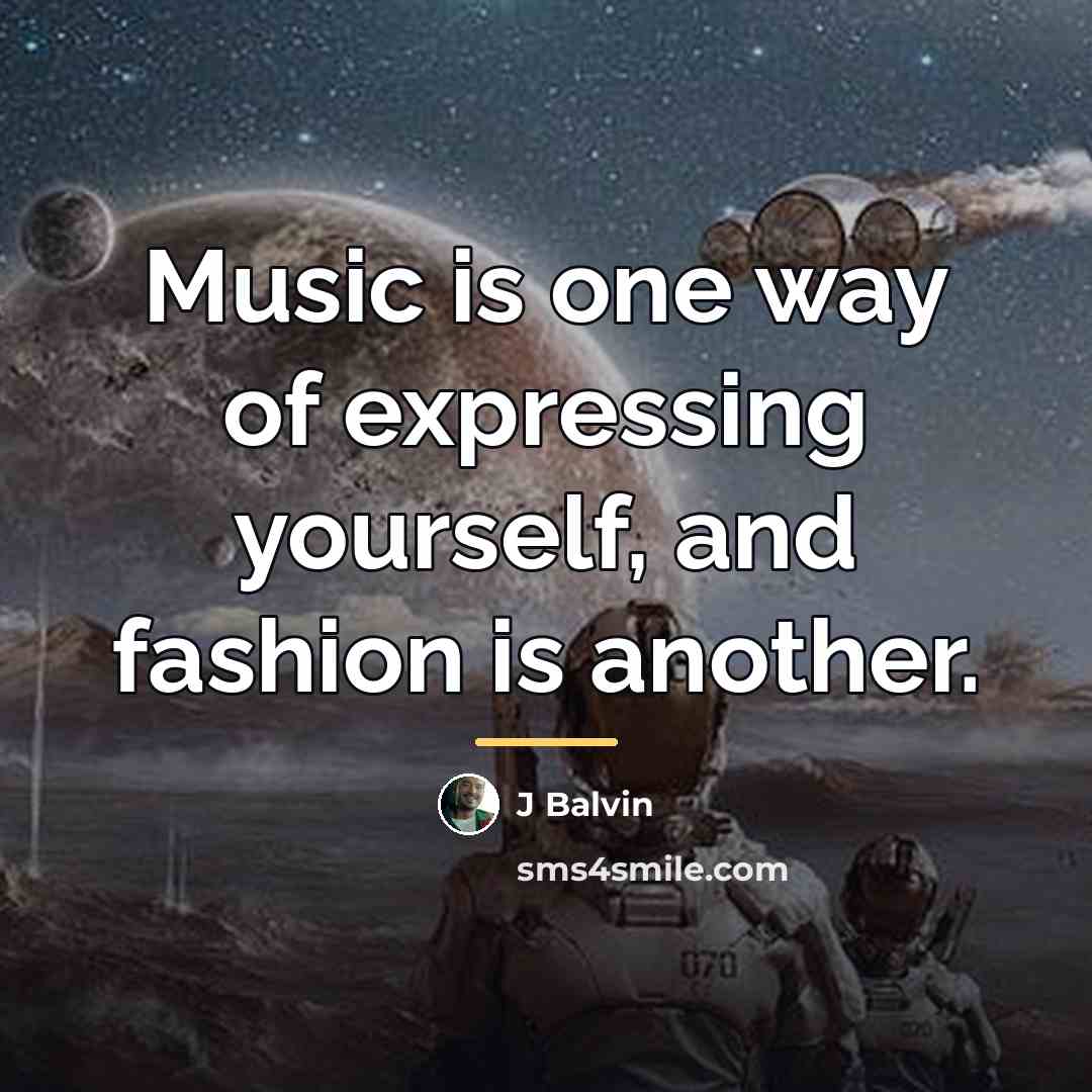 “Music is one way of expressing yourself, and fashion is…” quote by J Balvin