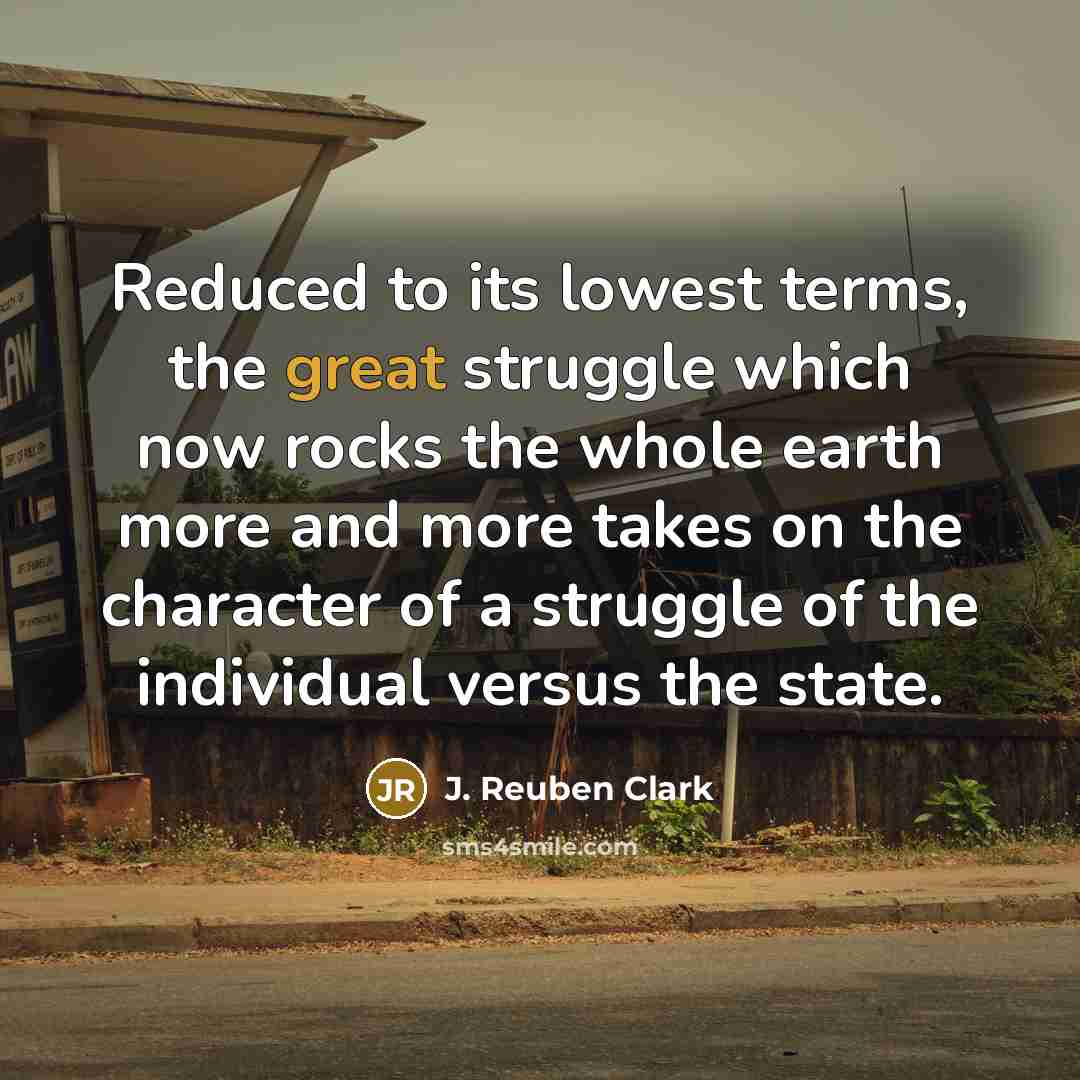 “Reduced to its lowest terms, the great struggle which now…” quote by J. Reuben Clark
