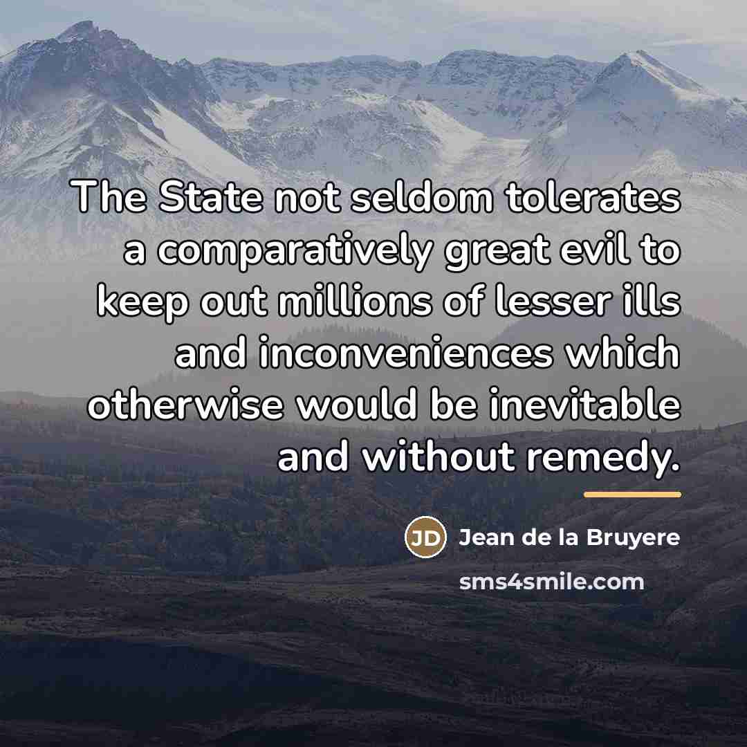 “The State not seldom tolerates a comparatively great evil to…” quote by Jean de la Bruyere