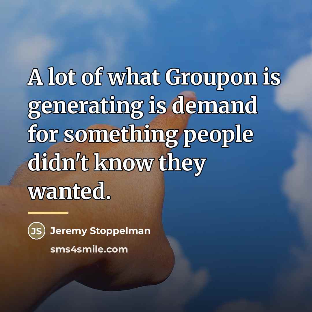 “A lot of what Groupon is generating is demand for…” quote by Jeremy Stoppelman