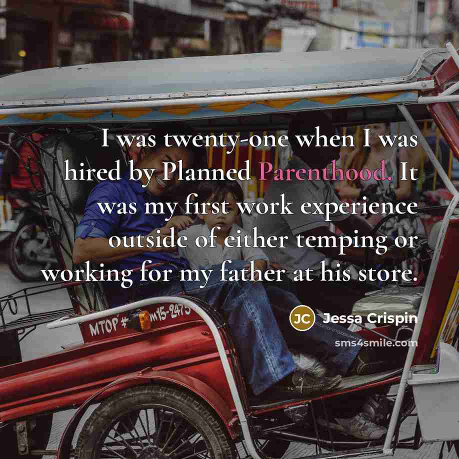 “I was twenty-one when I was hired by Planned Parenthood. It was my first work experience outside of either temping or working for my father at his store.” quote by Jessa Crispin