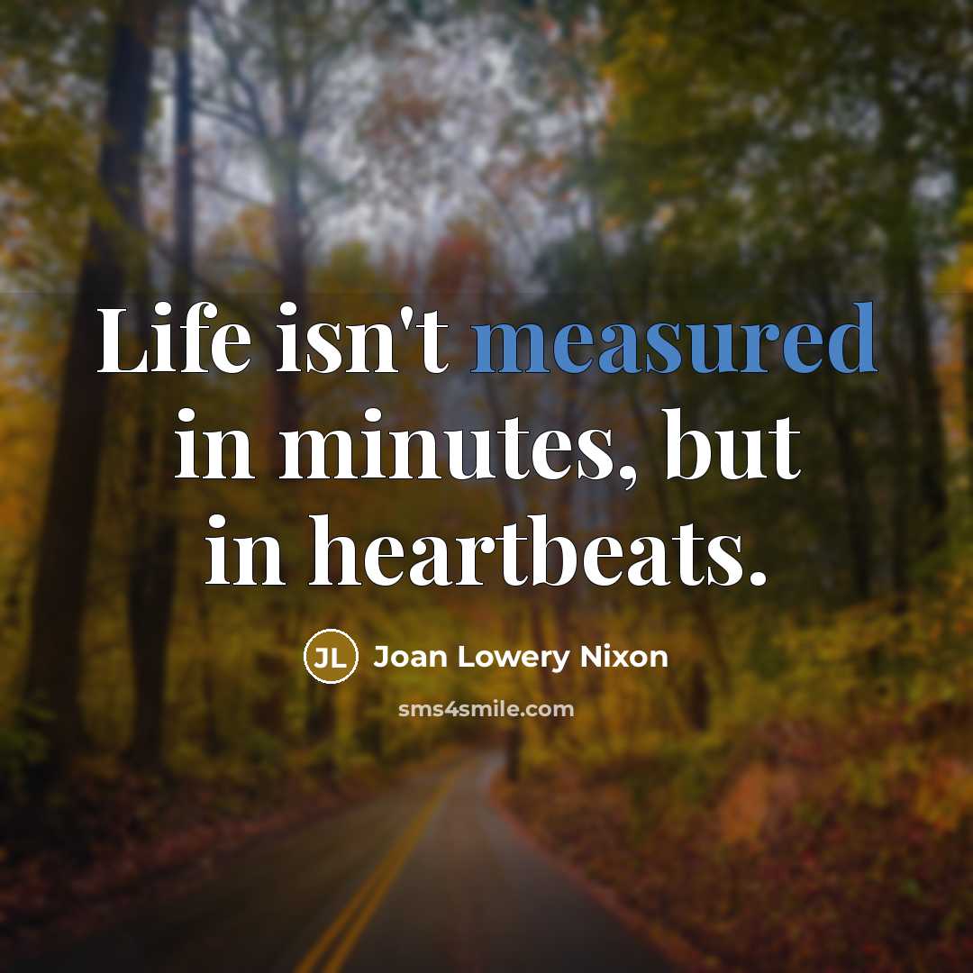 “Life isn't measured in minutes, but in heartbeats.…” quote by Joan Lowery Nixon