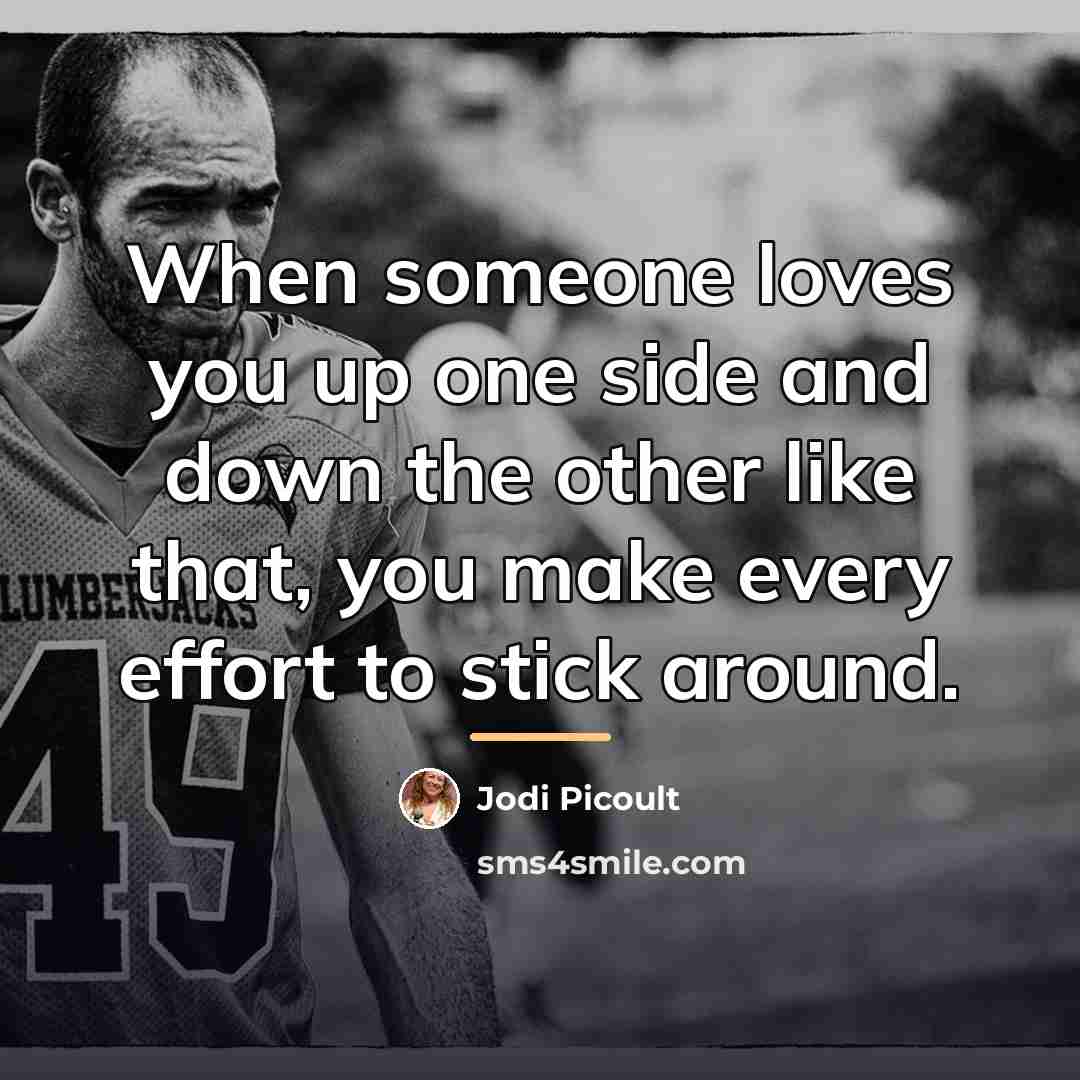“When someone loves you up one side and down the…” quote by Jodi Picoult