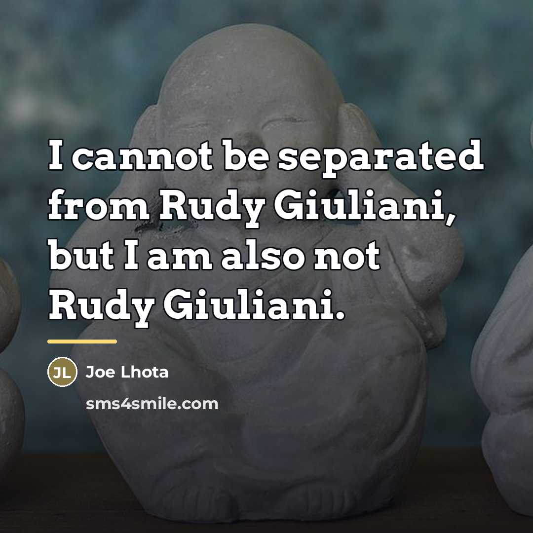 “I cannot be separated from Rudy Giuliani, but I am…” quote by Joe Lhota