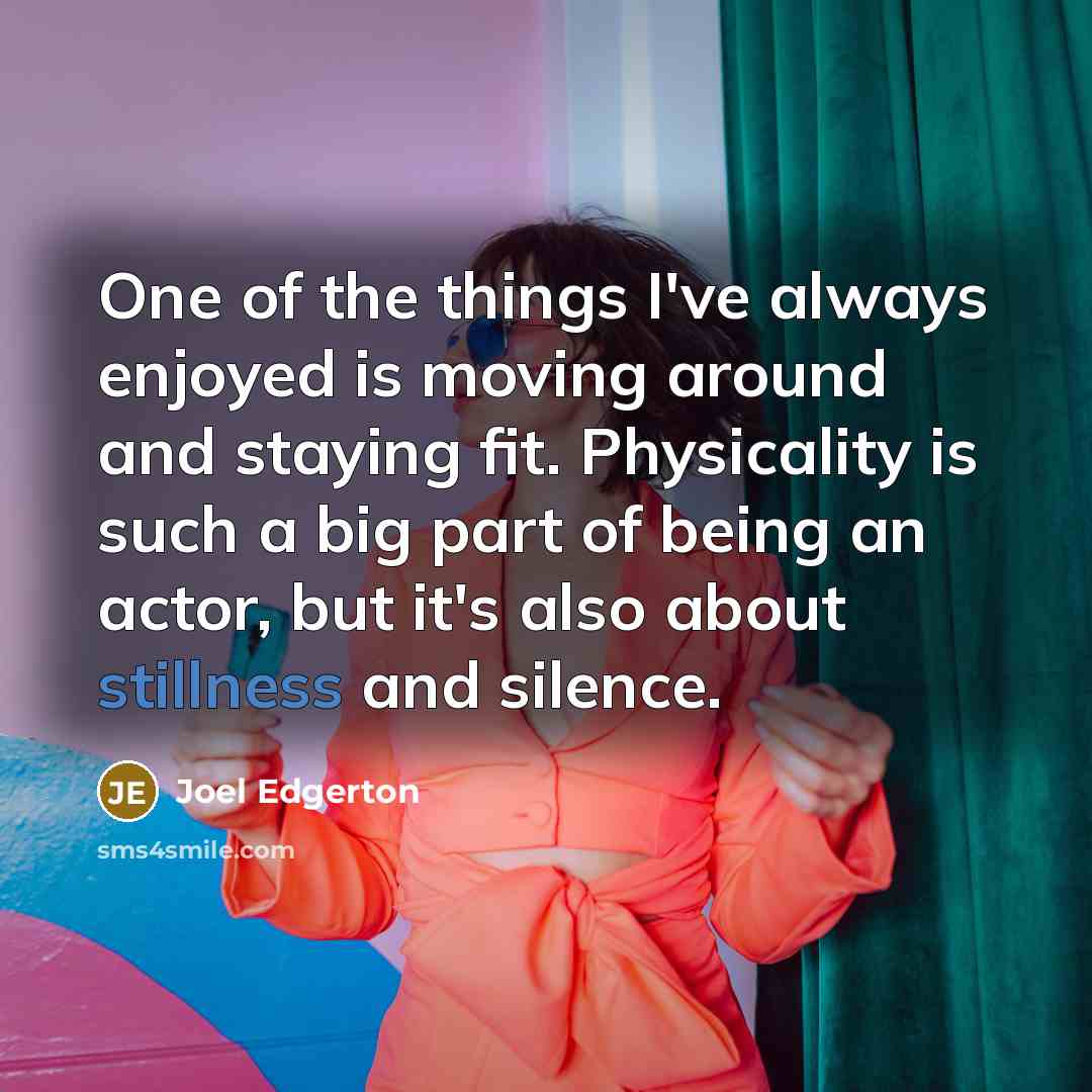 “One of the things I've always enjoyed is moving around…” quote by Joel Edgerton