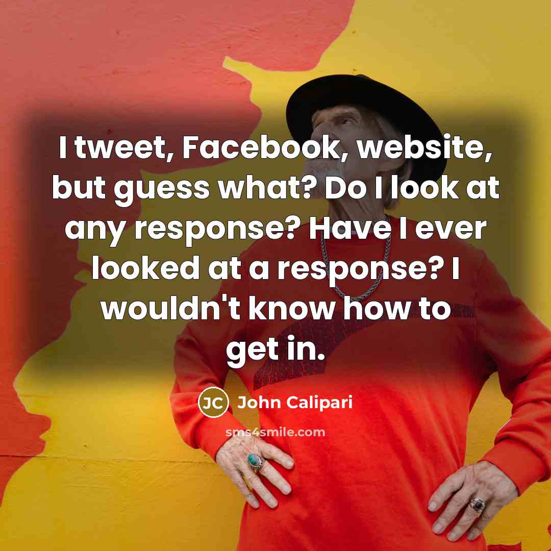 “I tweet, Facebook, website, but guess what? Do I look…” quote by John Calipari