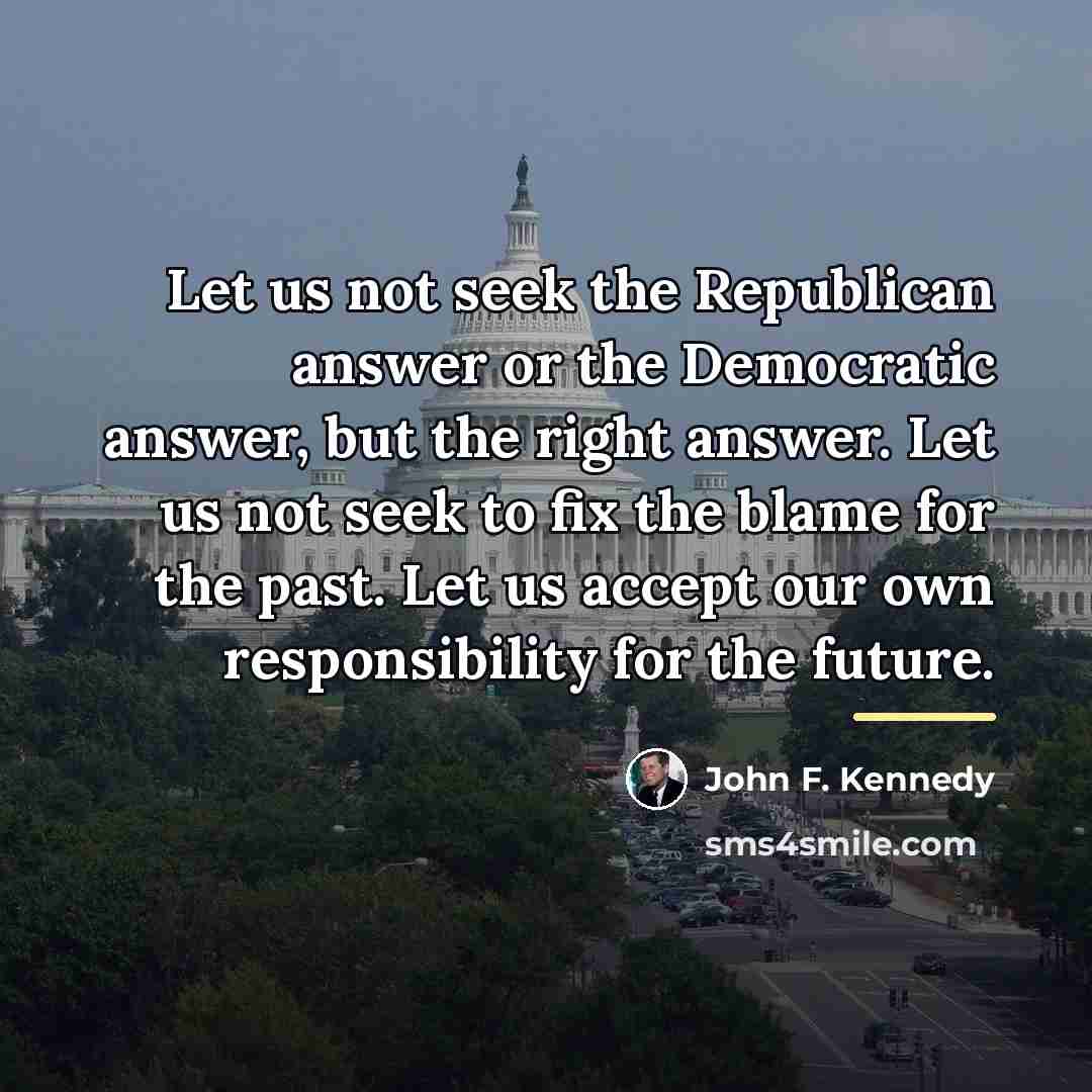“Let us not seek the Republican answer or the Democratic…” quote by John F. Kennedy