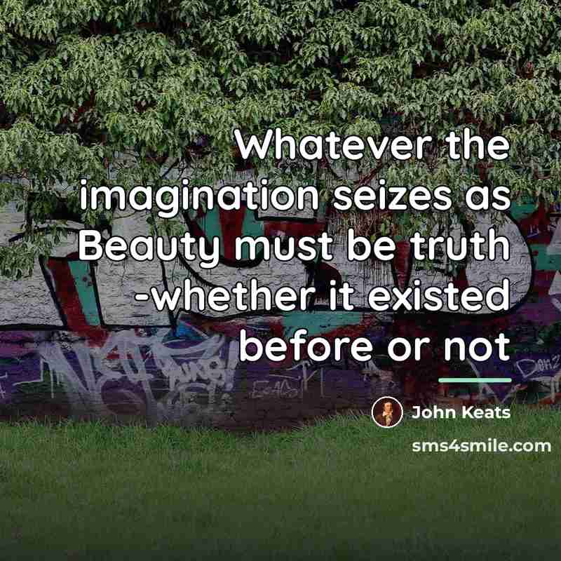 “Whatever the imagination seizes as Beauty must be truth -whether…” quote by John Keats