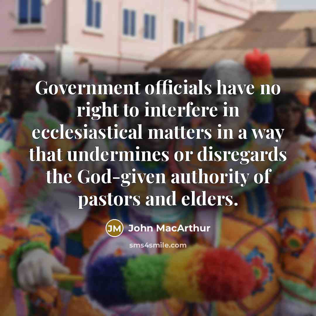 “Government officials have no right to interfere in ecclesiastical matters…” quote by John MacArthur