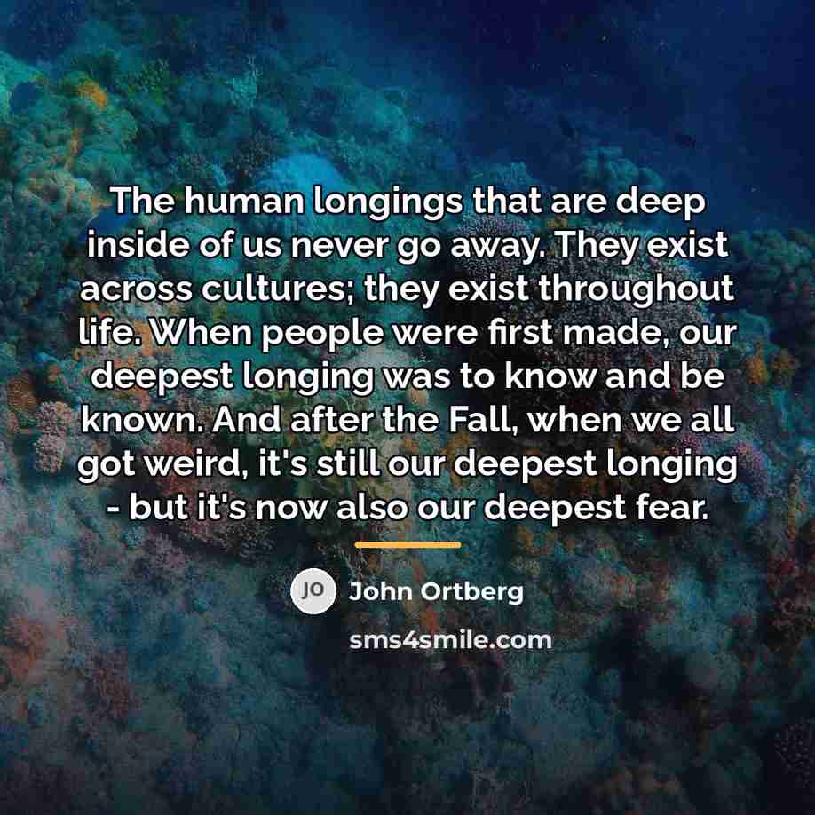 “The human longings that are deep inside of us never…” quote by John Ortberg