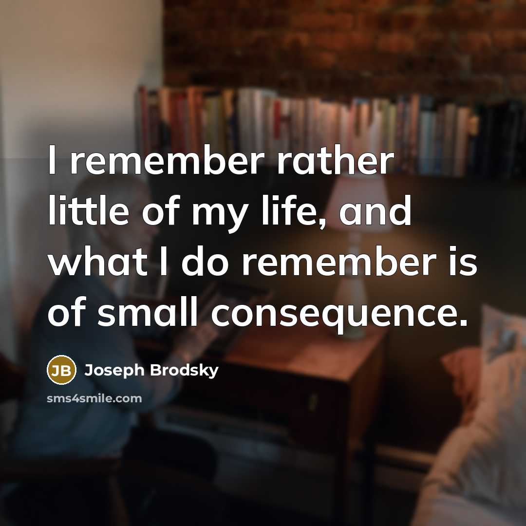 “I remember rather little of my life, and what I…” quote by Joseph Brodsky
