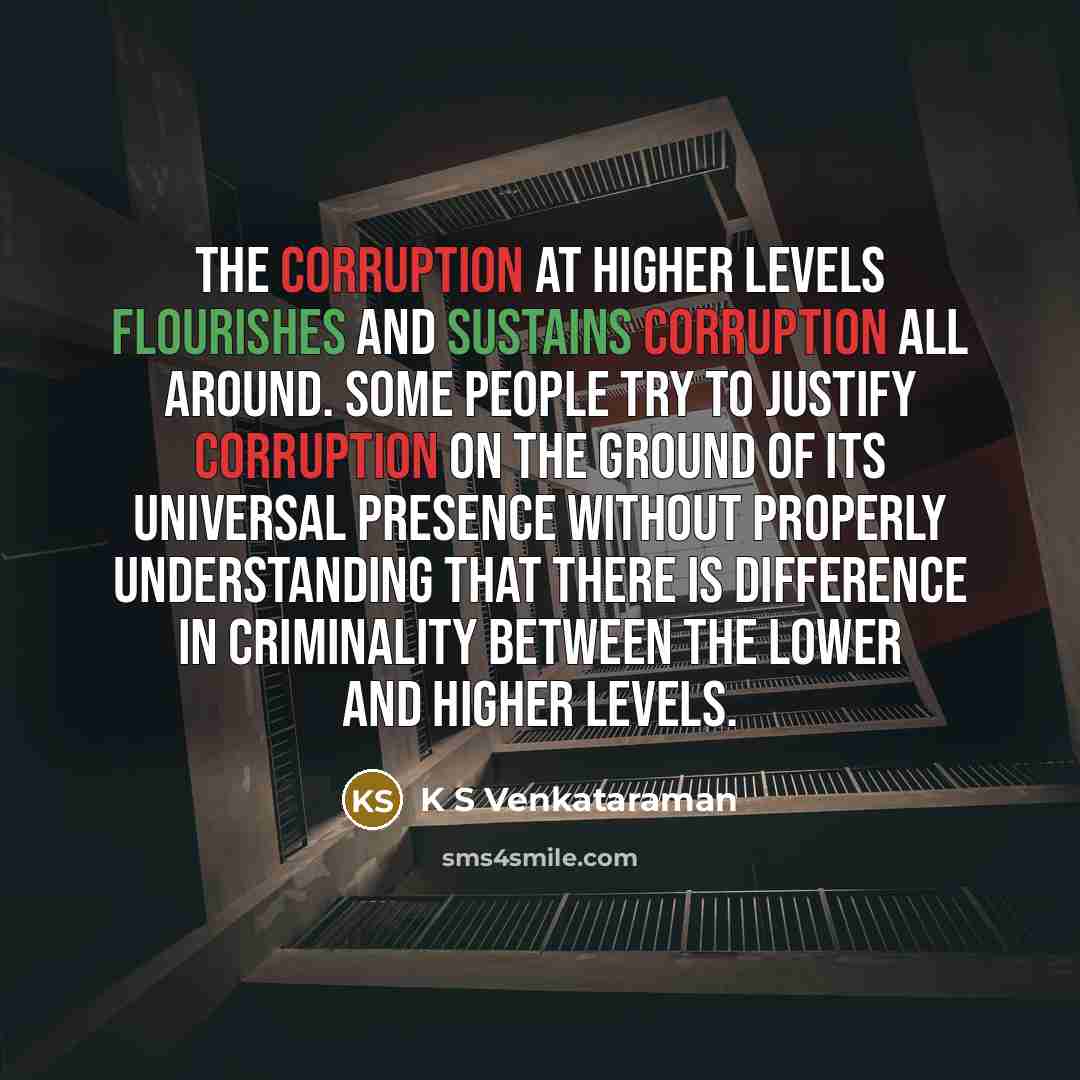 “The corruption at higher levels flourishes and sustains corruption all…” quote by K S Venkataraman