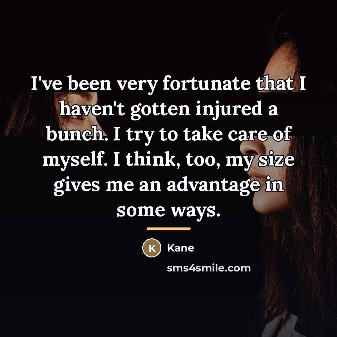 “I've been very fortunate that I haven't gotten injured a…” quote by Kane