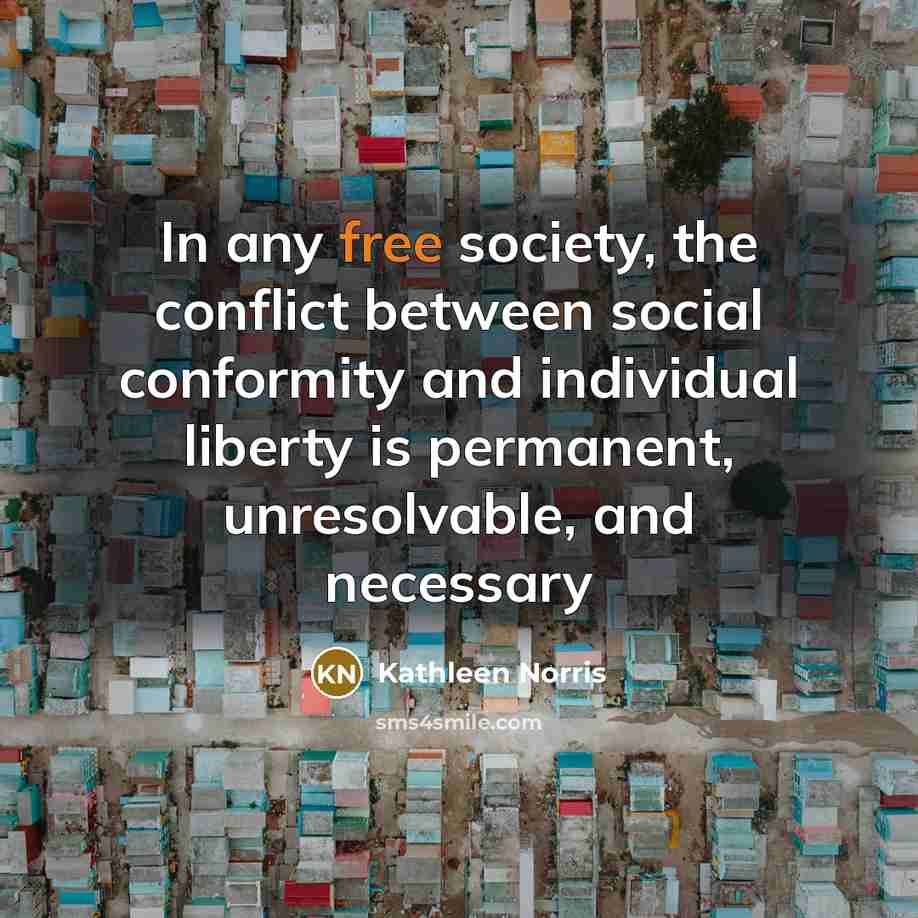 “In any free society, the conflict between social conformity and…” quote by Kathleen Norris