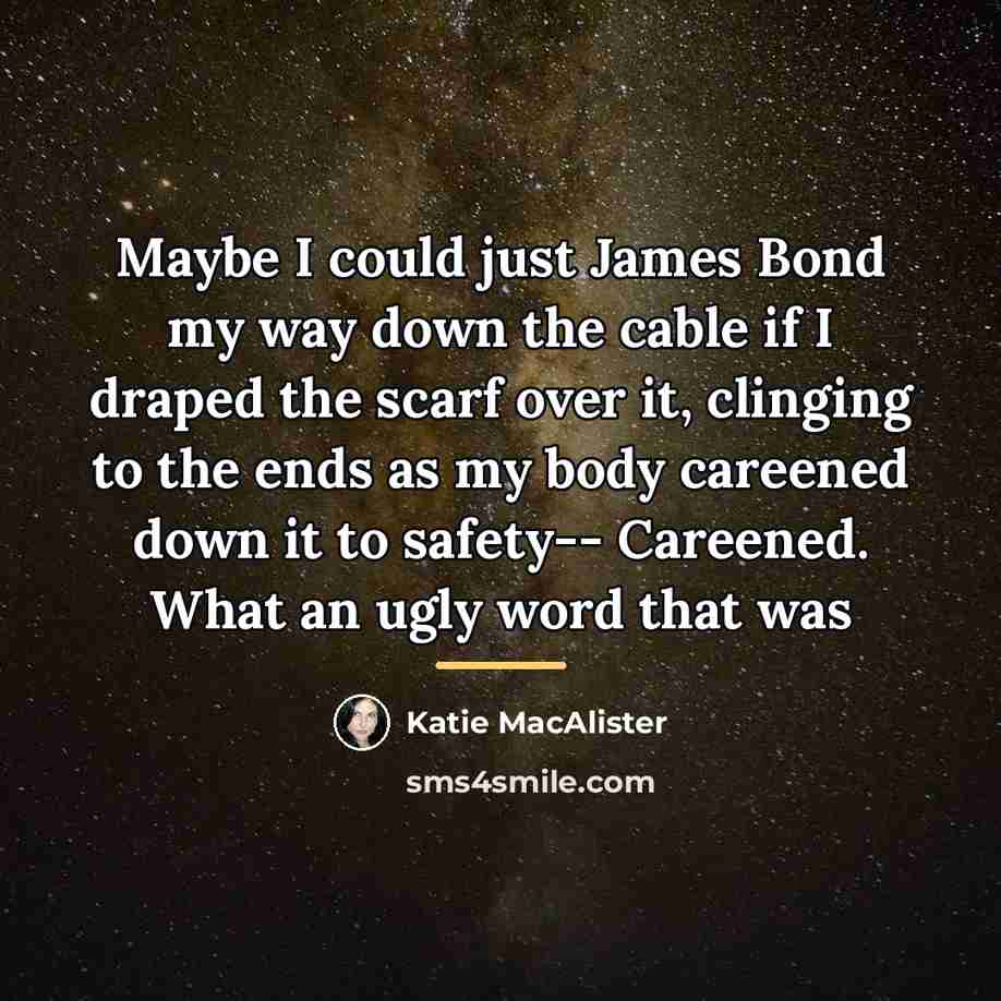 “Maybe I could just James Bond my way down the…” quote by Katie MacAlister