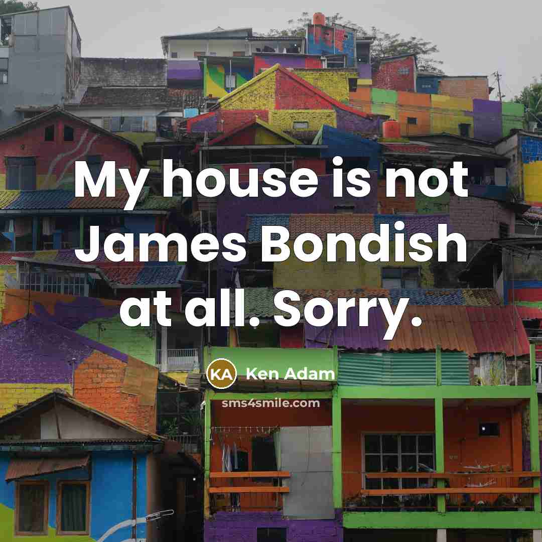 “My house is not James Bondish at all. Sorry.…” quote by Ken Adam