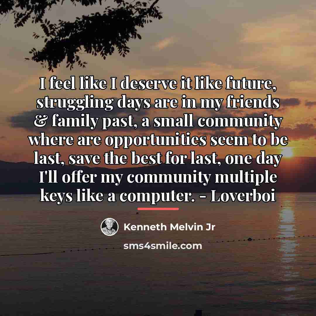 “I feel like I deserve it like future, struggling days…” quote by Kenneth Melvin Jr