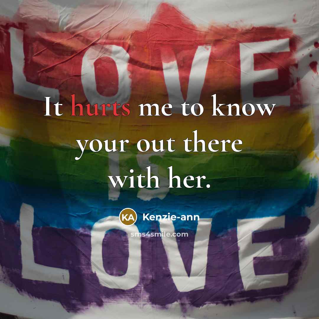 “It hurts me to know your out there with her.” quote by Kenzie-ann